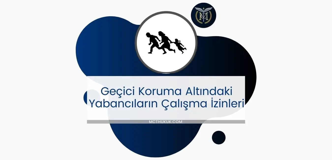 Geçici Koruma Altındaki Yabancıların Çalışma İzinleri