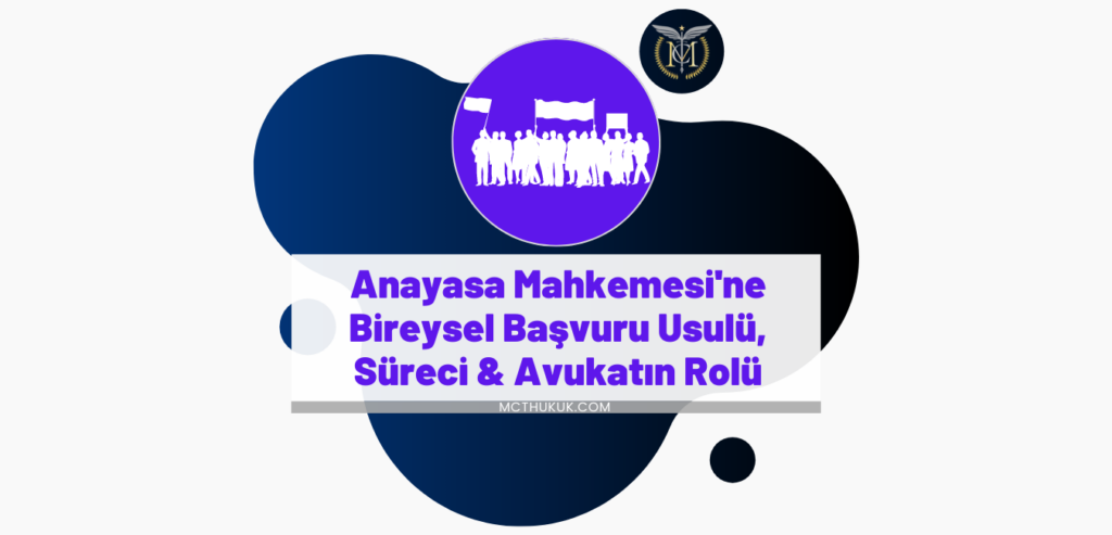 Anayasa Mahkemesi'ne Bireysel Başvuru Usulü, Süreci & Avukatın Rolü